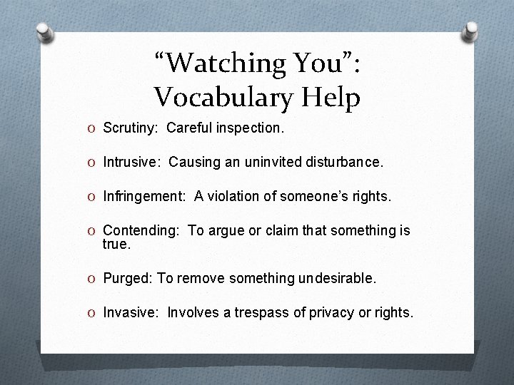 “Watching You”: Vocabulary Help O Scrutiny: Careful inspection. O Intrusive: Causing an uninvited disturbance.