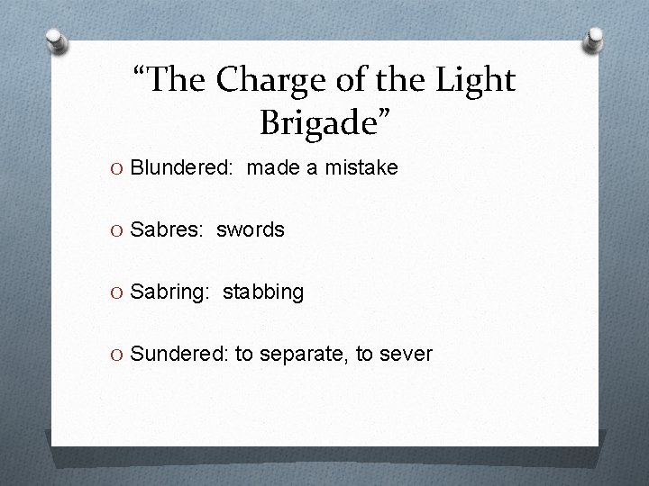 “The Charge of the Light Brigade” O Blundered: made a mistake O Sabres: swords