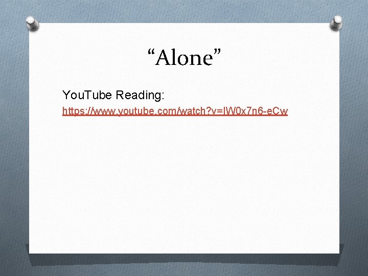 “Alone” You. Tube Reading: https: //www. youtube. com/watch? v=IW 0 x 7 n 6