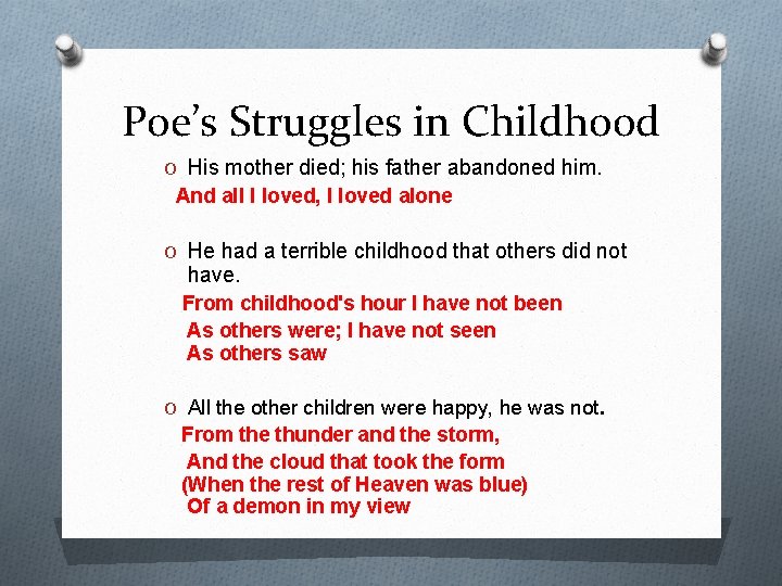 Poe’s Struggles in Childhood O His mother died; his father abandoned him. And all