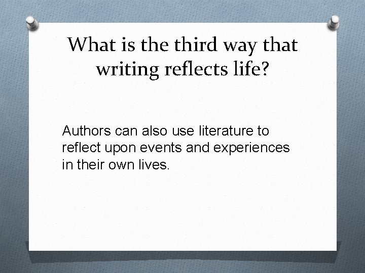 What is the third way that writing reflects life? Authors can also use literature