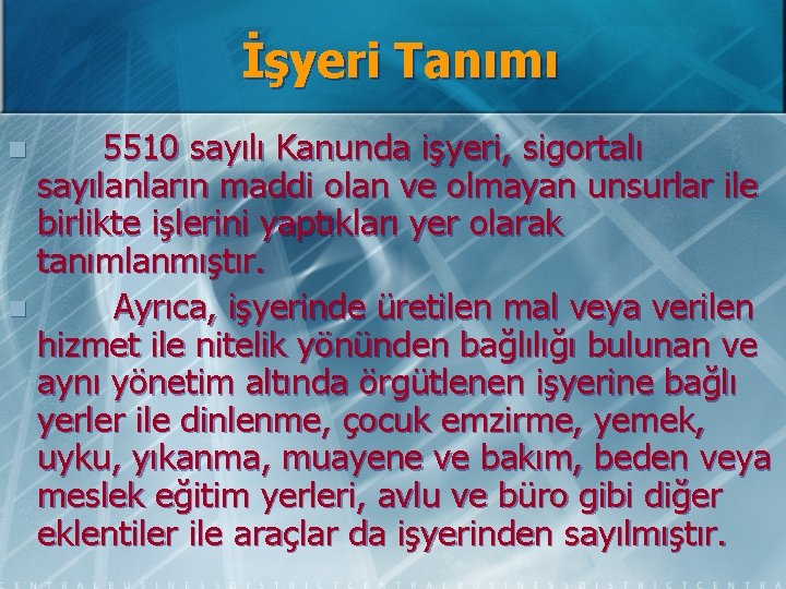 İşyeri Tanımı 5510 sayılı Kanunda işyeri, sigortalı sayılanların maddi olan ve olmayan unsurlar ile