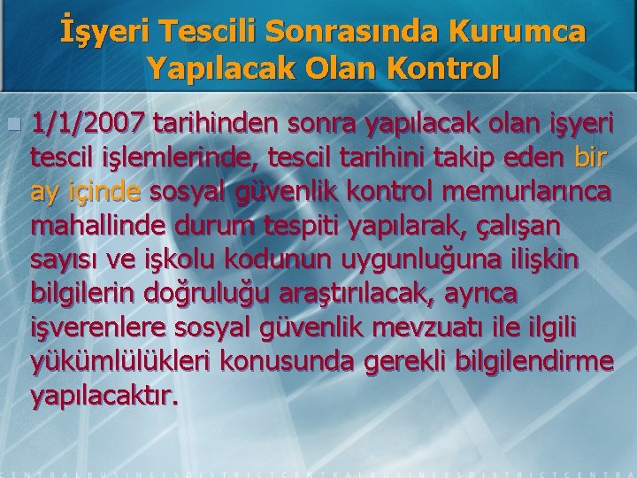 İşyeri Tescili Sonrasında Kurumca Yapılacak Olan Kontrol n 1/1/2007 tarihinden sonra yapılacak olan işyeri