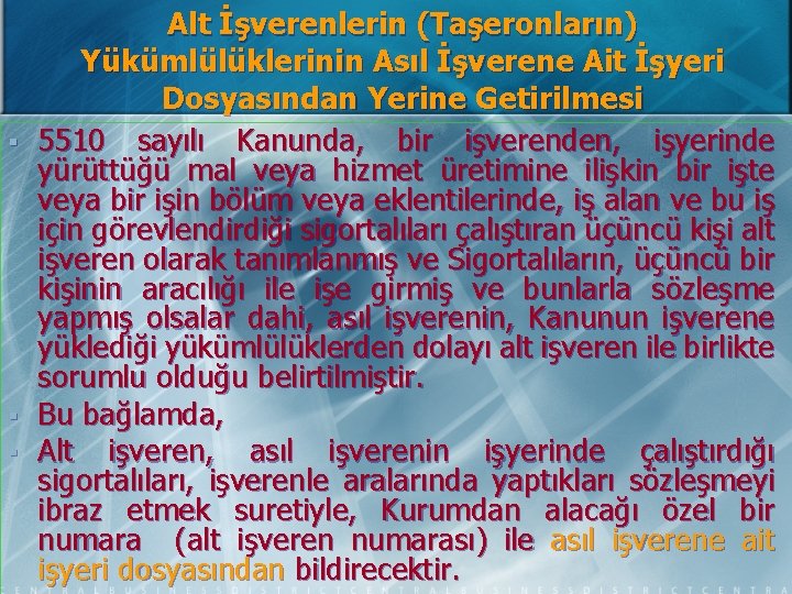 § § § Alt İşverenlerin (Taşeronların) Yükümlülüklerinin Asıl İşverene Ait İşyeri Dosyasından Yerine Getirilmesi