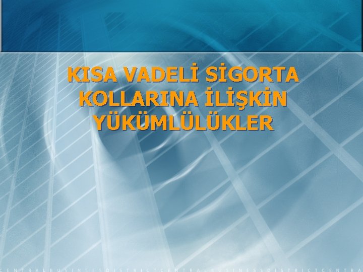 KISA VADELİ SİGORTA KOLLARINA İLİŞKİN YÜKÜMLÜLÜKLER 