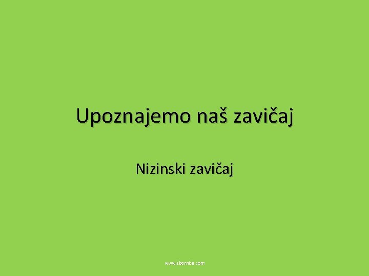 Upoznajemo naš zavičaj Nizinski zavičaj www. zbornica. com 