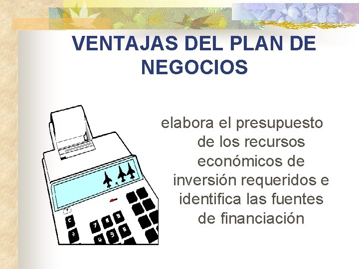 VENTAJAS DEL PLAN DE NEGOCIOS elabora el presupuesto de los recursos económicos de inversión