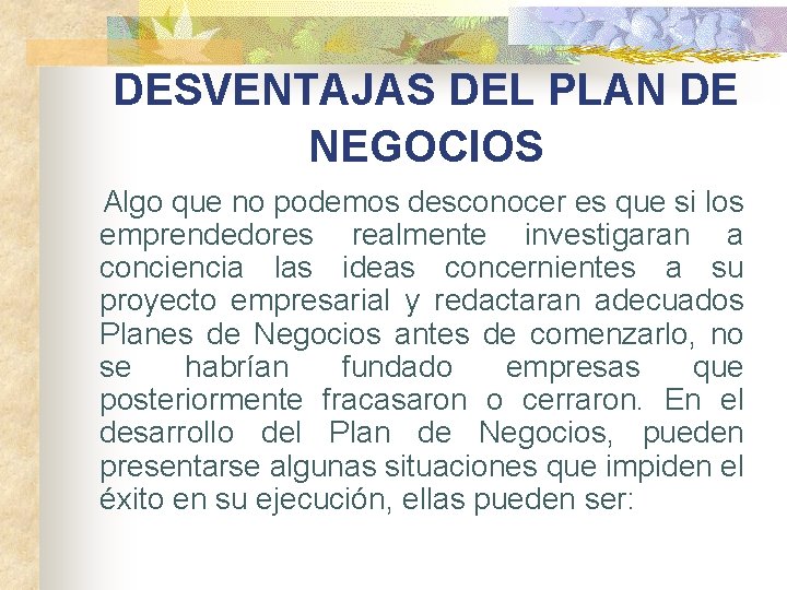 DESVENTAJAS DEL PLAN DE NEGOCIOS Algo que no podemos desconocer es que si los