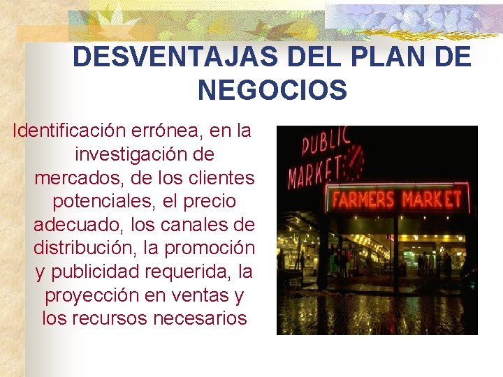 DESVENTAJAS DEL PLAN DE NEGOCIOS Identificación errónea, en la investigación de mercados, de los