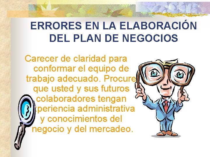 ERRORES EN LA ELABORACIÓN DEL PLAN DE NEGOCIOS Carecer de claridad para conformar el