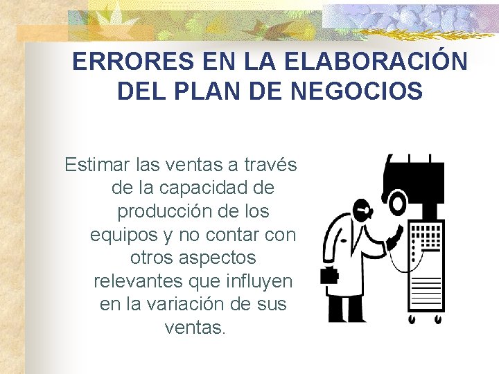 ERRORES EN LA ELABORACIÓN DEL PLAN DE NEGOCIOS Estimar las ventas a través de