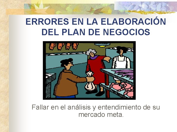 ERRORES EN LA ELABORACIÓN DEL PLAN DE NEGOCIOS Fallar en el análisis y entendimiento