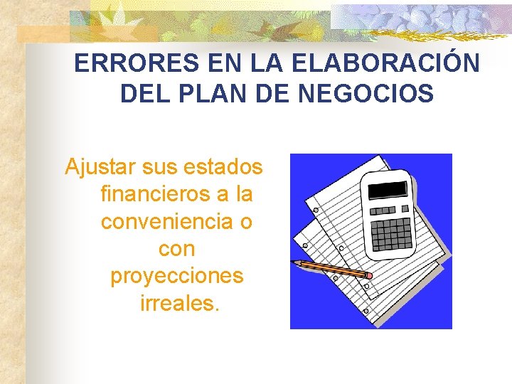 ERRORES EN LA ELABORACIÓN DEL PLAN DE NEGOCIOS Ajustar sus estados financieros a la