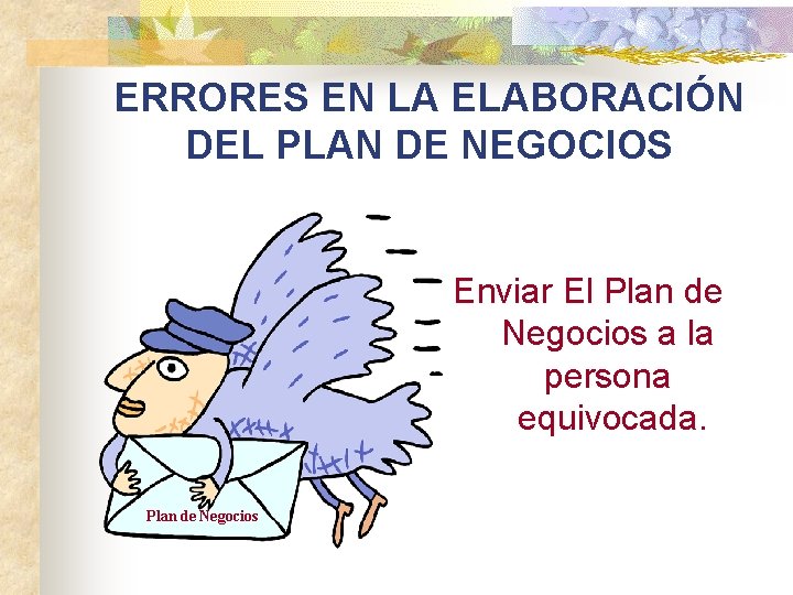 ERRORES EN LA ELABORACIÓN DEL PLAN DE NEGOCIOS Enviar El Plan de Negocios a