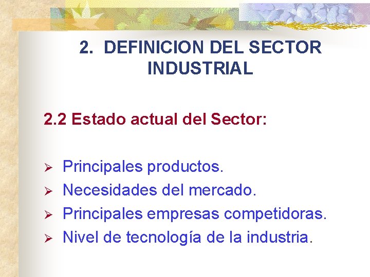 2. DEFINICION DEL SECTOR INDUSTRIAL 2. 2 Estado actual del Sector: Ø Principales productos.