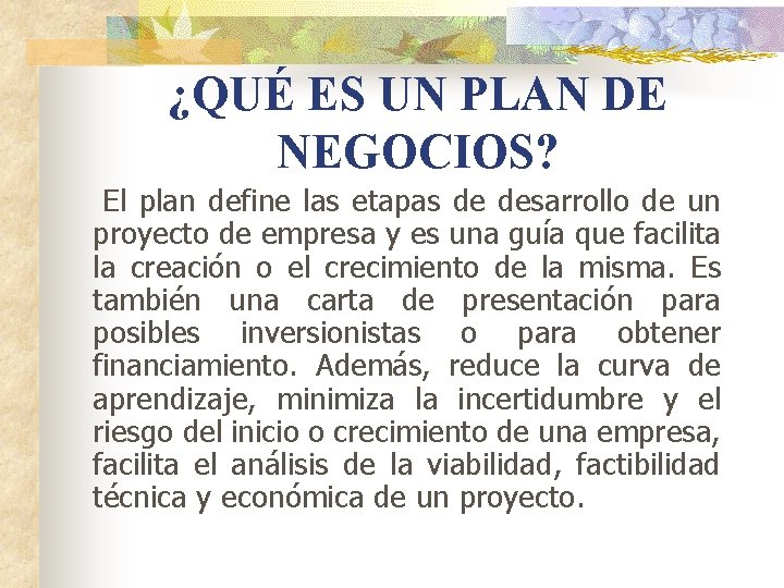 ¿QUÉ ES UN PLAN DE NEGOCIOS? El plan define las etapas de desarrollo de