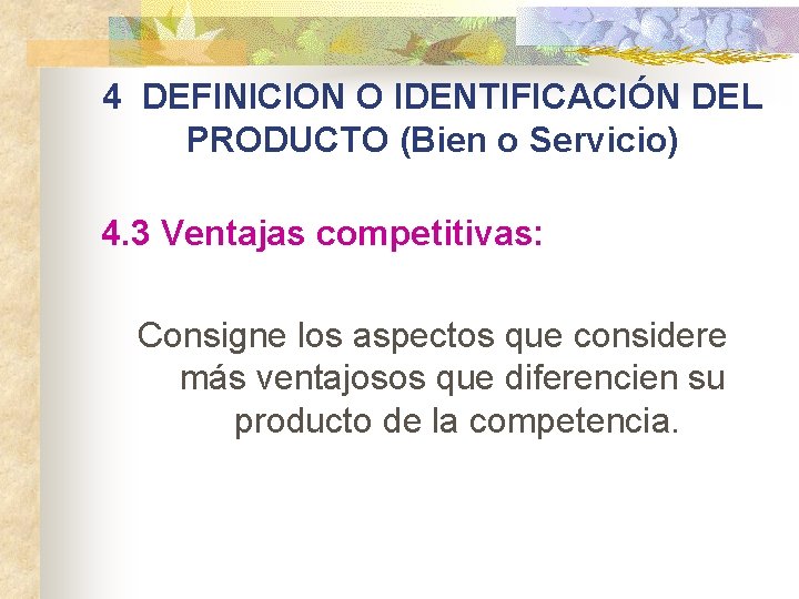 4 DEFINICION O IDENTIFICACIÓN DEL PRODUCTO (Bien o Servicio) 4. 3 Ventajas competitivas: Consigne