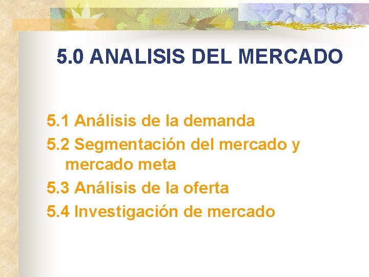 5. 0 ANALISIS DEL MERCADO 5. 1 Análisis de la demanda 5. 2 Segmentación