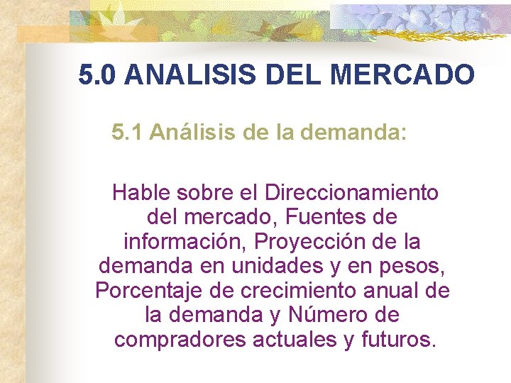 5. 0 ANALISIS DEL MERCADO 5. 1 Análisis de la demanda: Hable sobre el