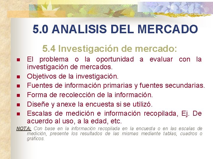 5. 0 ANALISIS DEL MERCADO 5. 4 Investigación de mercado: n n n El