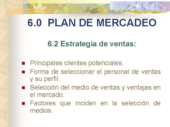 6. 0 PLAN DE MERCADEO 6. 2 Estrategia de ventas: n n Principales clientes