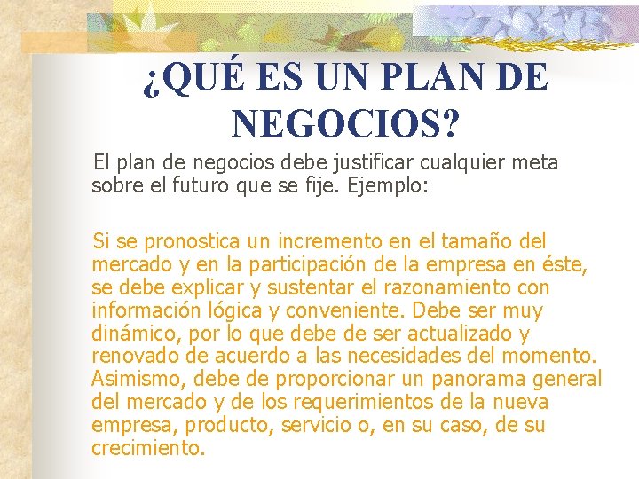 ¿QUÉ ES UN PLAN DE NEGOCIOS? El plan de negocios debe justificar cualquier meta