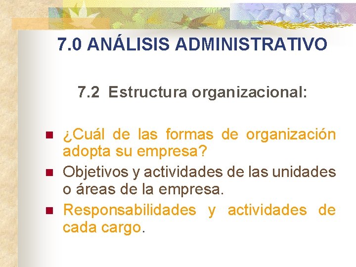 7. 0 ANÁLISIS ADMINISTRATIVO 7. 2 Estructura organizacional: n n n ¿Cuál de las