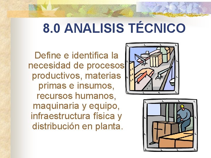 8. 0 ANALISIS TÉCNICO Define e identifica la necesidad de procesos productivos, materias primas