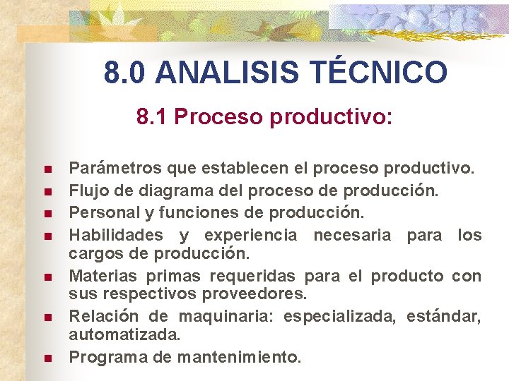 8. 0 ANALISIS TÉCNICO 8. 1 Proceso productivo: n n n n Parámetros que