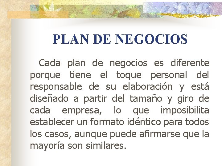 PLAN DE NEGOCIOS Cada plan de negocios es diferente porque tiene el toque personal