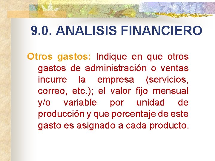 9. 0. ANALISIS FINANCIERO Otros gastos: Indique en que otros gastos de administración o