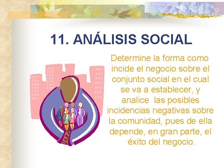 11. ANÁLISIS SOCIAL Determine la forma como incide el negocio sobre el conjunto social