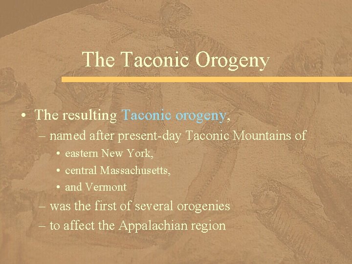 The Taconic Orogeny • The resulting Taconic orogeny, – named after present-day Taconic Mountains