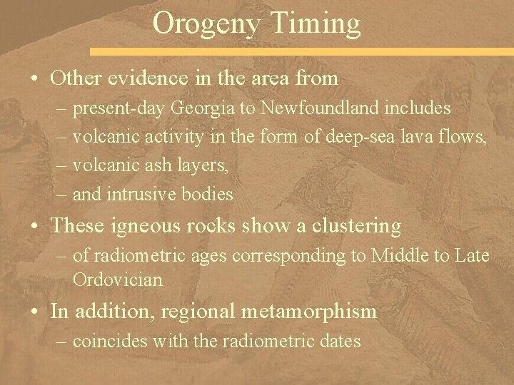 Orogeny Timing • Other evidence in the area from – present-day Georgia to Newfoundland