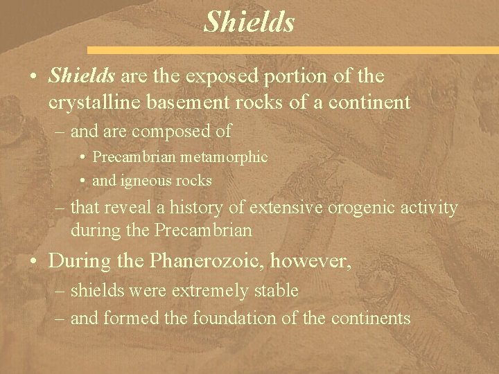Shields • Shields are the exposed portion of the crystalline basement rocks of a