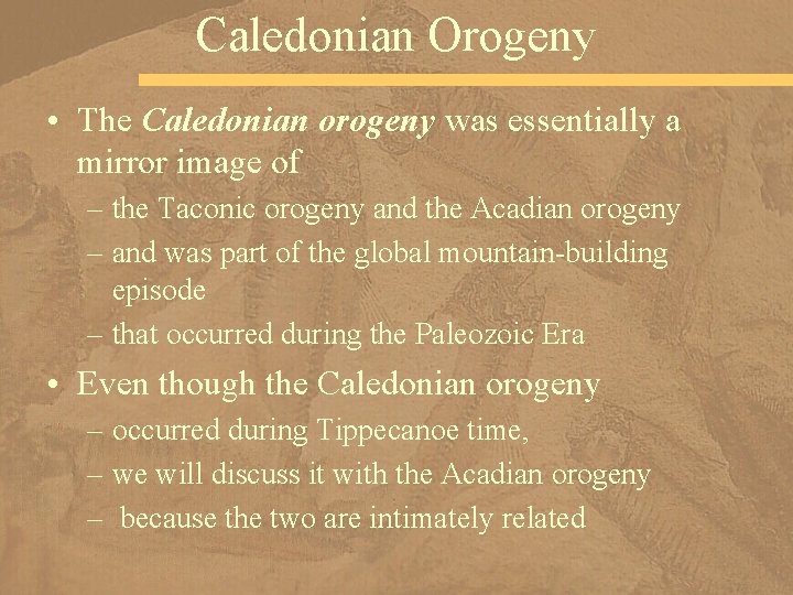 Caledonian Orogeny • The Caledonian orogeny was essentially a mirror image of – the