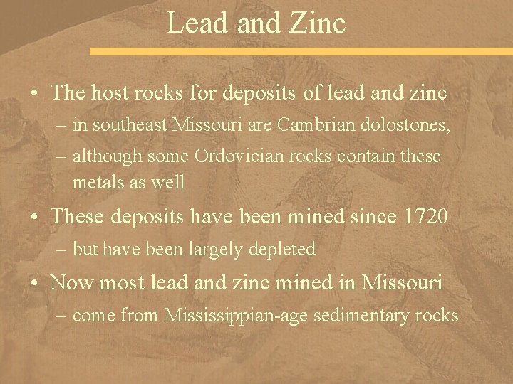 Lead and Zinc • The host rocks for deposits of lead and zinc –