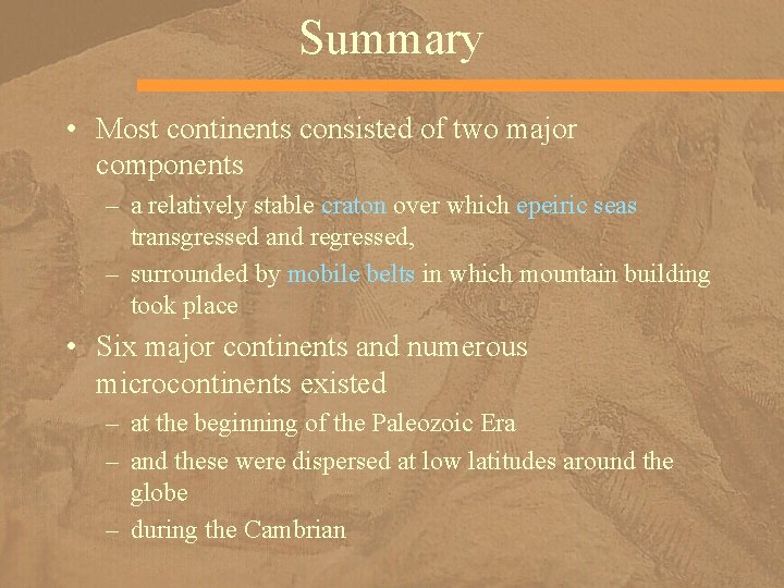 Summary • Most continents consisted of two major components – a relatively stable craton