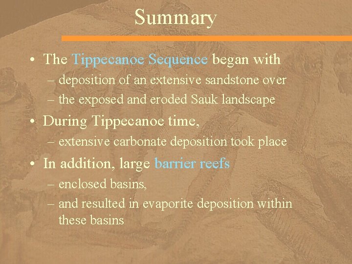 Summary • The Tippecanoe Sequence began with – deposition of an extensive sandstone over