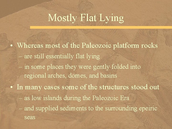 Mostly Flat Lying • Whereas most of the Paleozoic platform rocks – are still