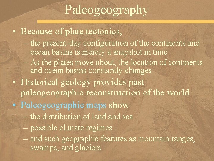 Paleogeography • Because of plate tectonics, – the present-day configuration of the continents and