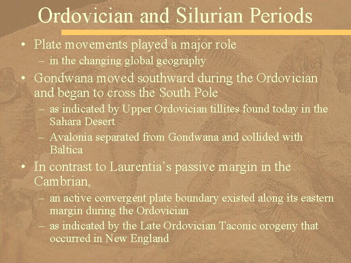 Ordovician and Silurian Periods • Plate movements played a major role – in the