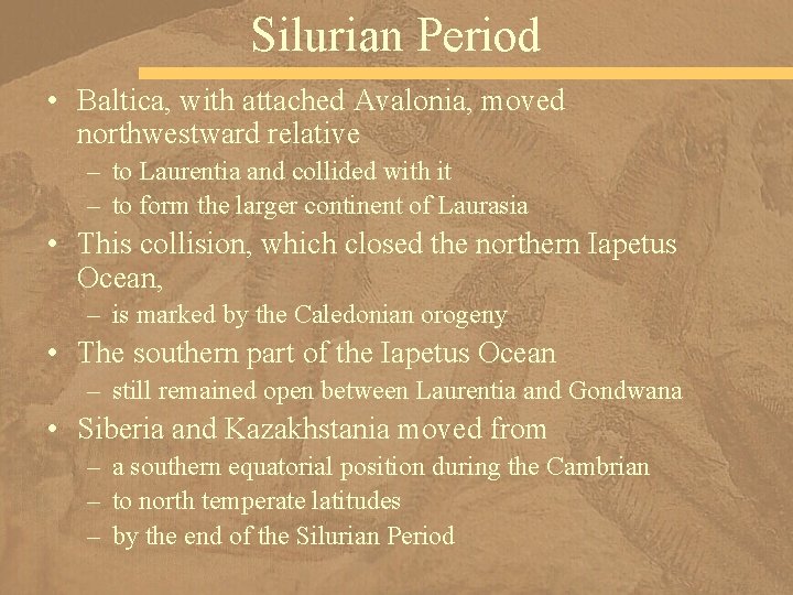 Silurian Period • Baltica, with attached Avalonia, moved northwestward relative – to Laurentia and
