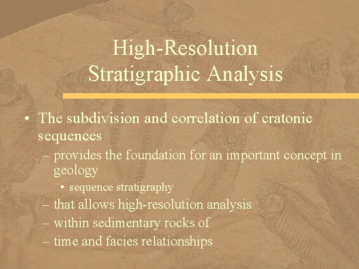 High-Resolution Stratigraphic Analysis • The subdivision and correlation of cratonic sequences – provides the