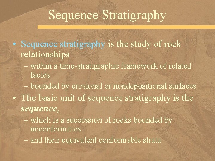 Sequence Stratigraphy • Sequence stratigraphy is the study of rock relationships – within a