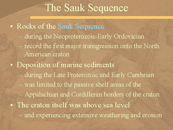 The Sauk Sequence • Rocks of the Sauk Sequence – during the Neoproterozoic-Early Ordovician