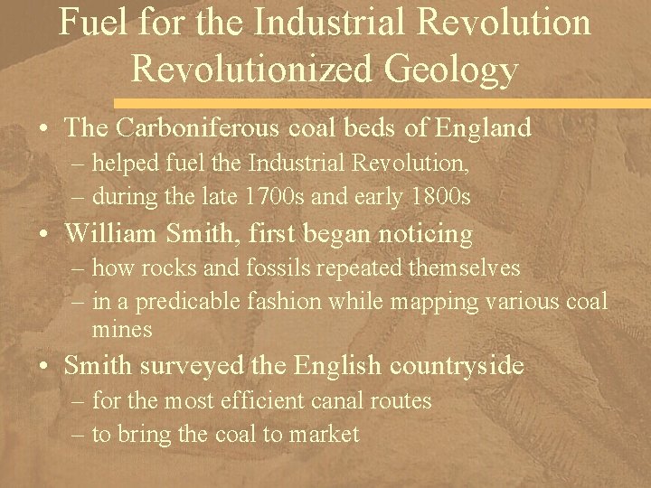 Fuel for the Industrial Revolutionized Geology • The Carboniferous coal beds of England –