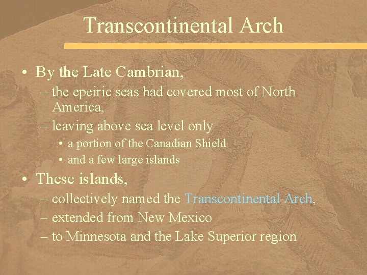 Transcontinental Arch • By the Late Cambrian, – the epeiric seas had covered most