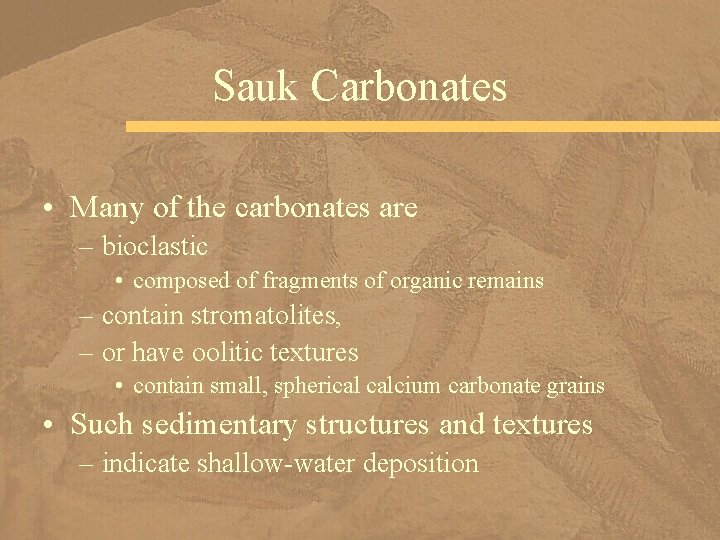 Sauk Carbonates • Many of the carbonates are – bioclastic • composed of fragments