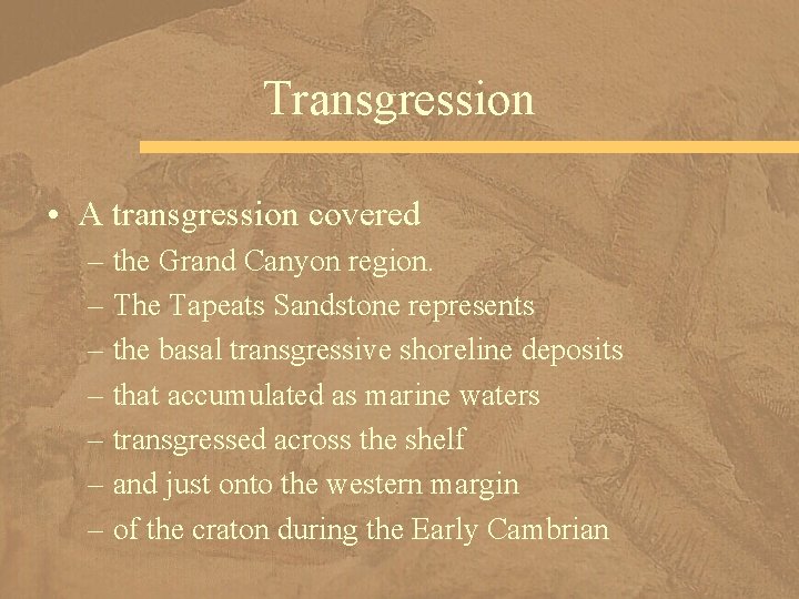 Transgression • A transgression covered – the Grand Canyon region. – The Tapeats Sandstone